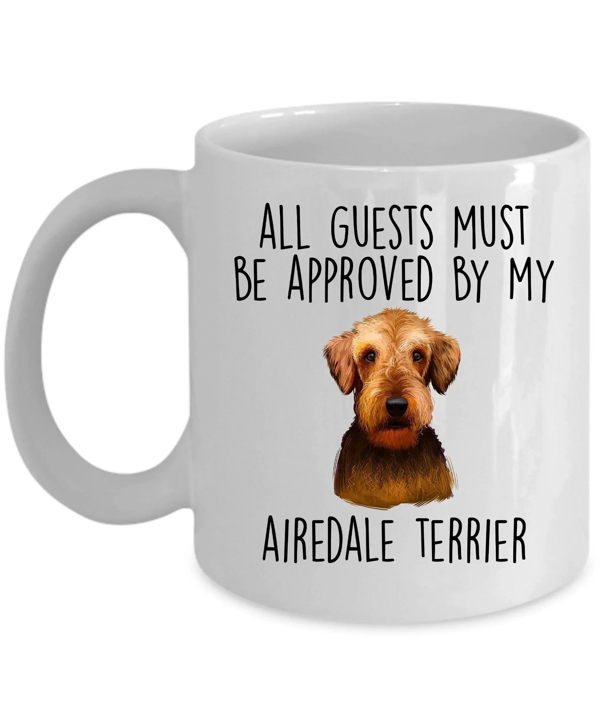 Funny Dog custom ceramic coffee mug - All Guests Must be Approved by my Airedale Terrier