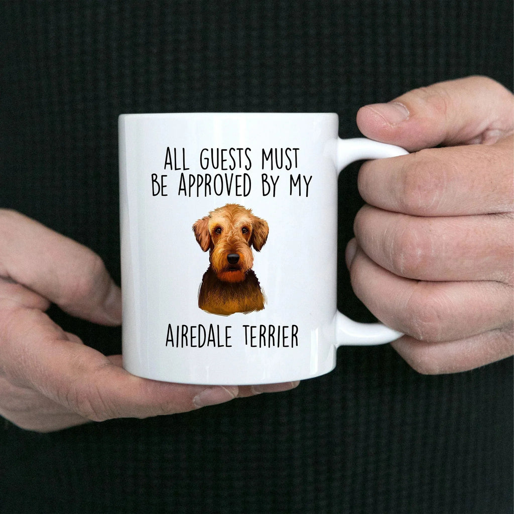 Funny Dog custom ceramic coffee mug - All Guests Must be Approved by my Airedale Terrier