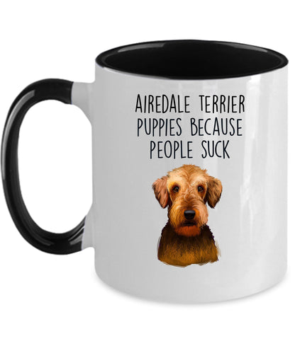 Airedale Terrier Puppies Because People Suck - Funny Dog Custom Ceramic Mug - Mallard Moon Gift Shop