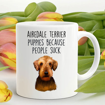 Airedale Terrier Puppies Because People Suck - Funny Dog Custom Ceramic Mug - Mallard Moon Gift Shop