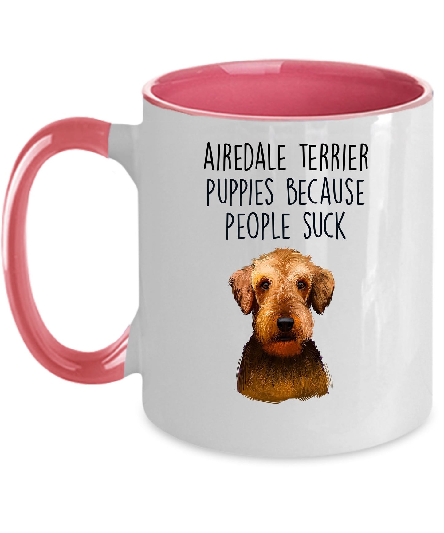 Airedale Terrier Puppies Because People Suck - Funny Dog Custom Ceramic Mug - Mallard Moon Gift Shop