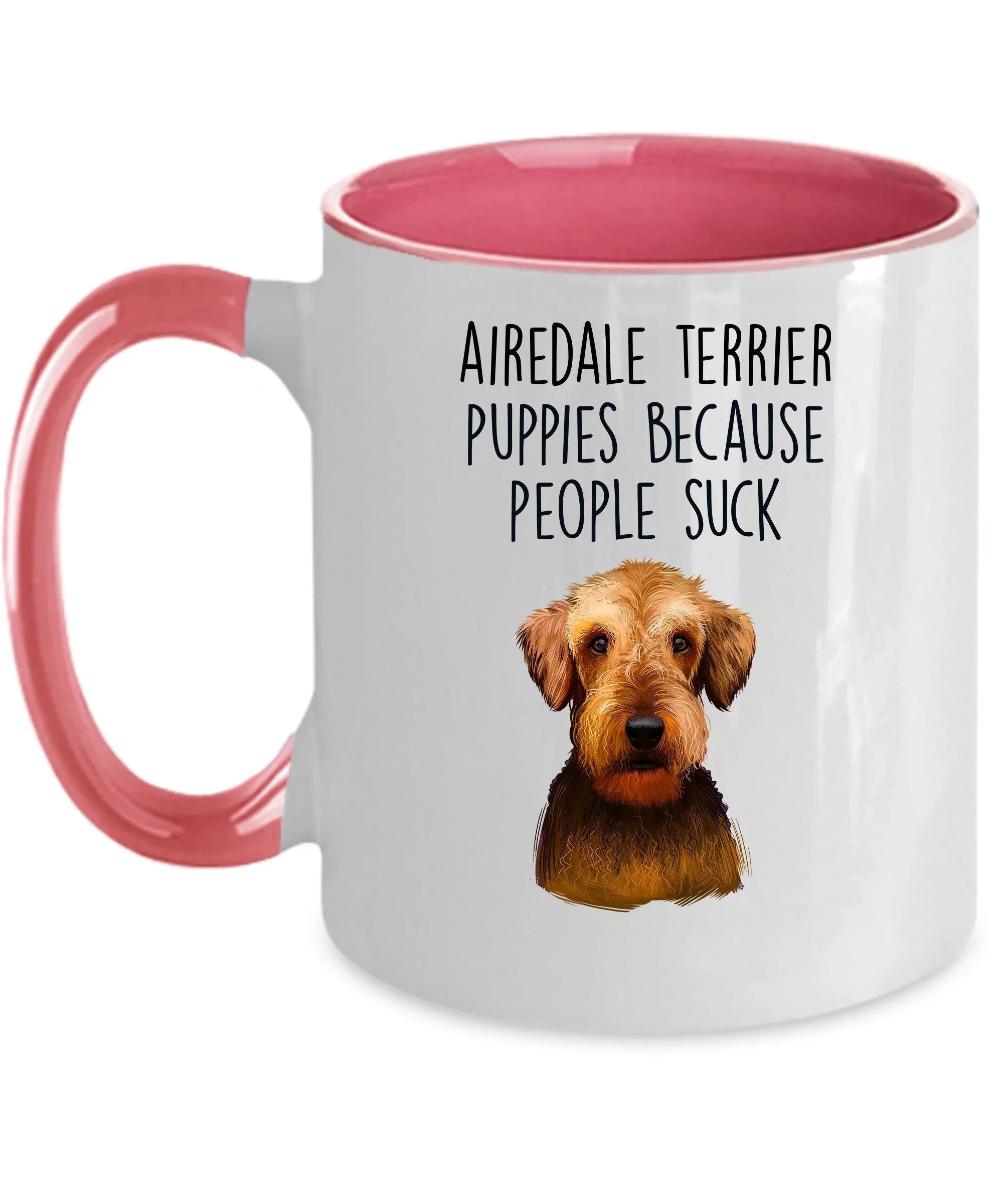 Airedale Terrier Puppies Because People Suck - Funny Dog Custom Ceramic Mug