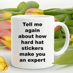 Construction worker gift - tell me again about how hard hat stickers make you an expert funny coffee mug