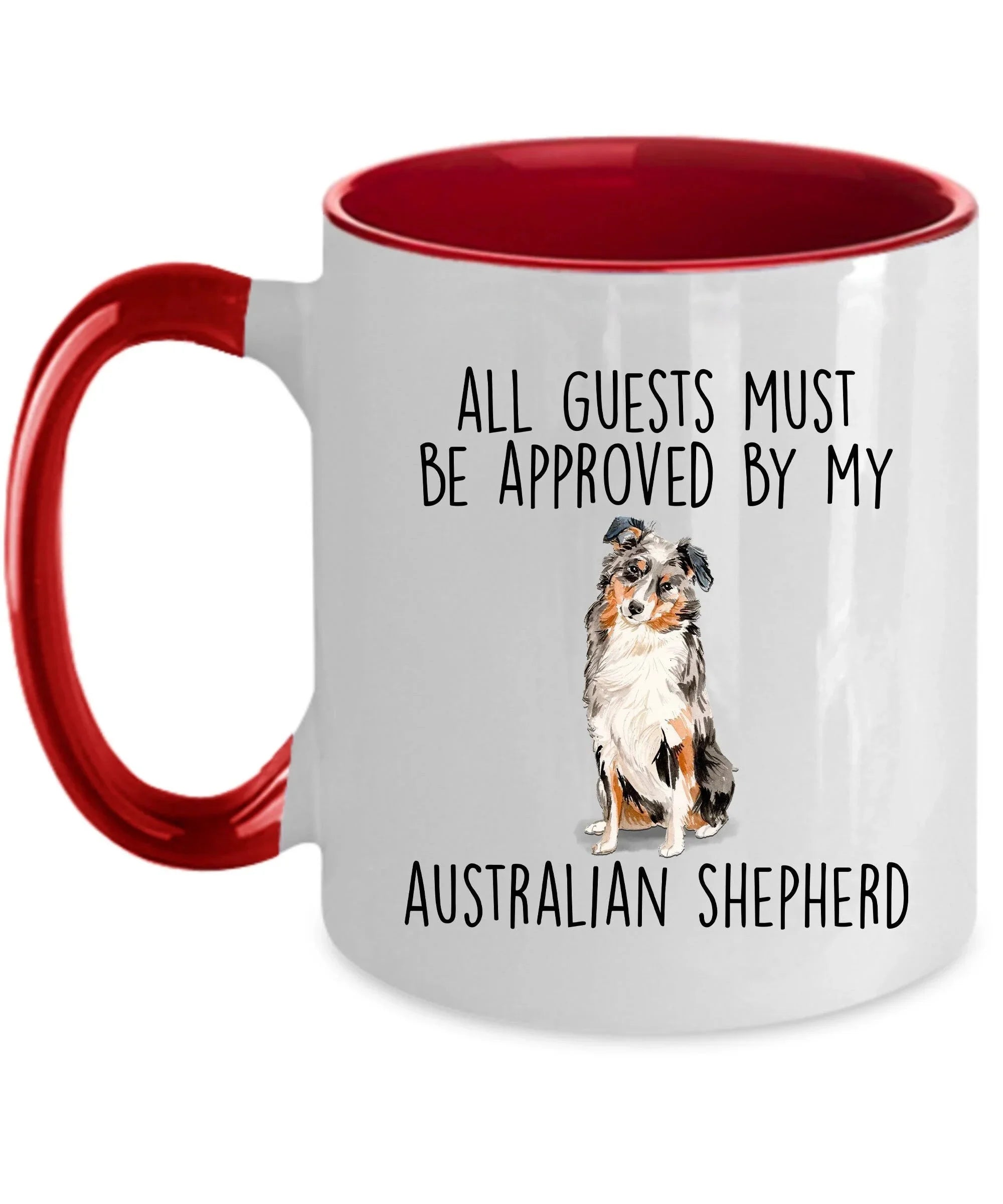 Australian Shepherd dog funny ceramic coffee mug - All guests must be approved by the Australian Shepherd - can be customized