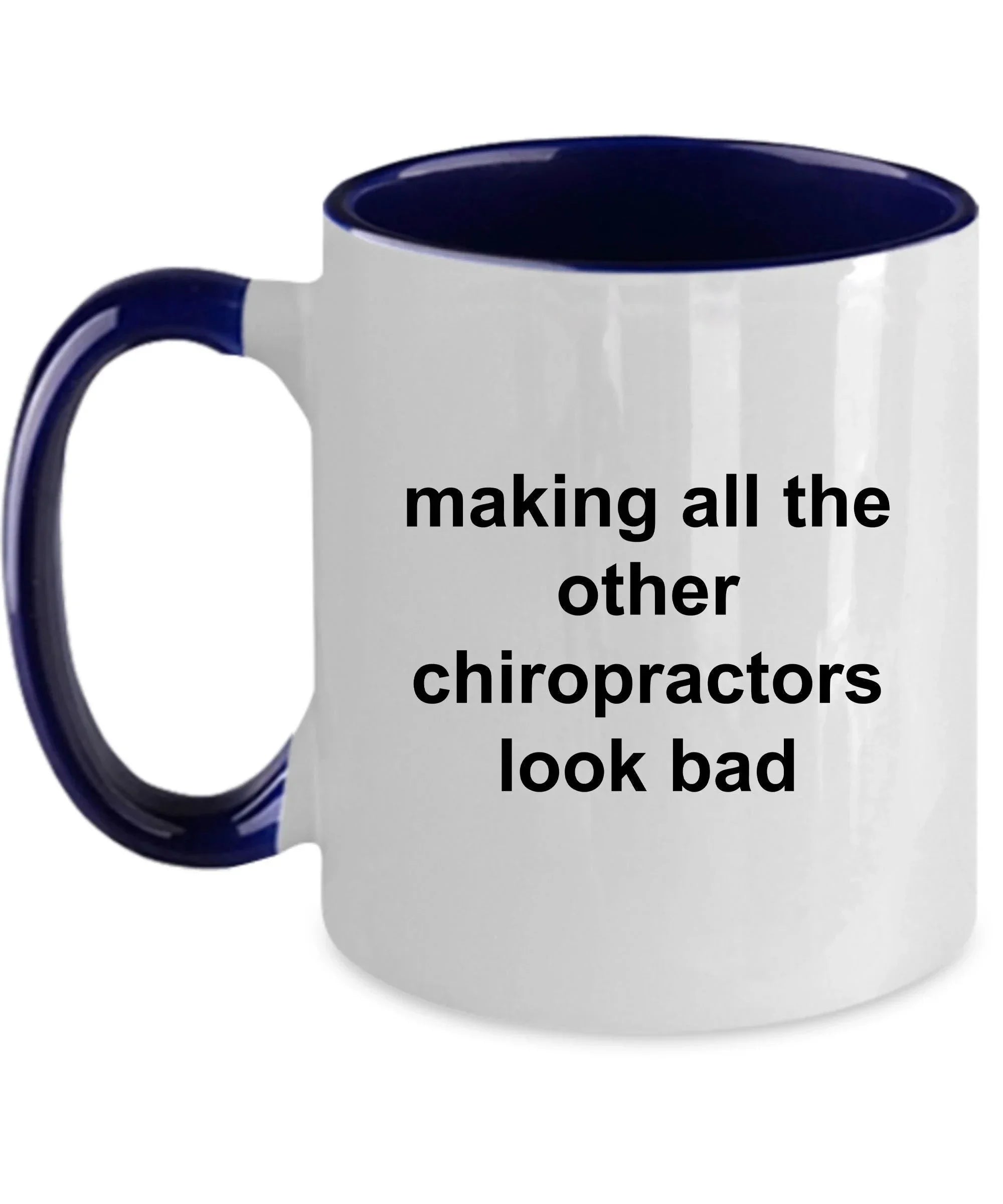 Chiropractor Coffee Mug - Making All The Other Chiropractors Look Bad