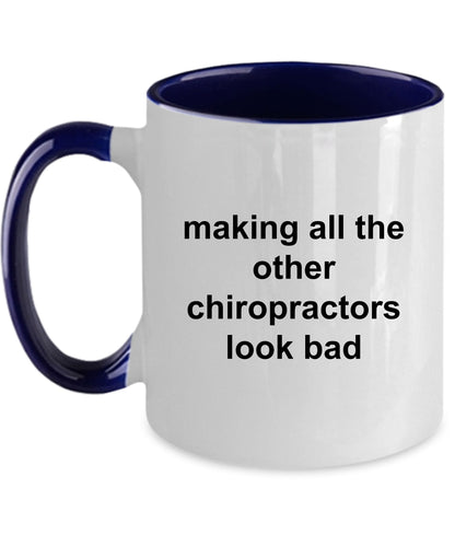 Chiropractor Coffee Mug - Making All The Other Chiropractors Look Bad - Mallard Moon Gift Shop