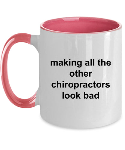 Chiropractor Coffee Mug - Making All The Other Chiropractors Look Bad - Mallard Moon Gift Shop