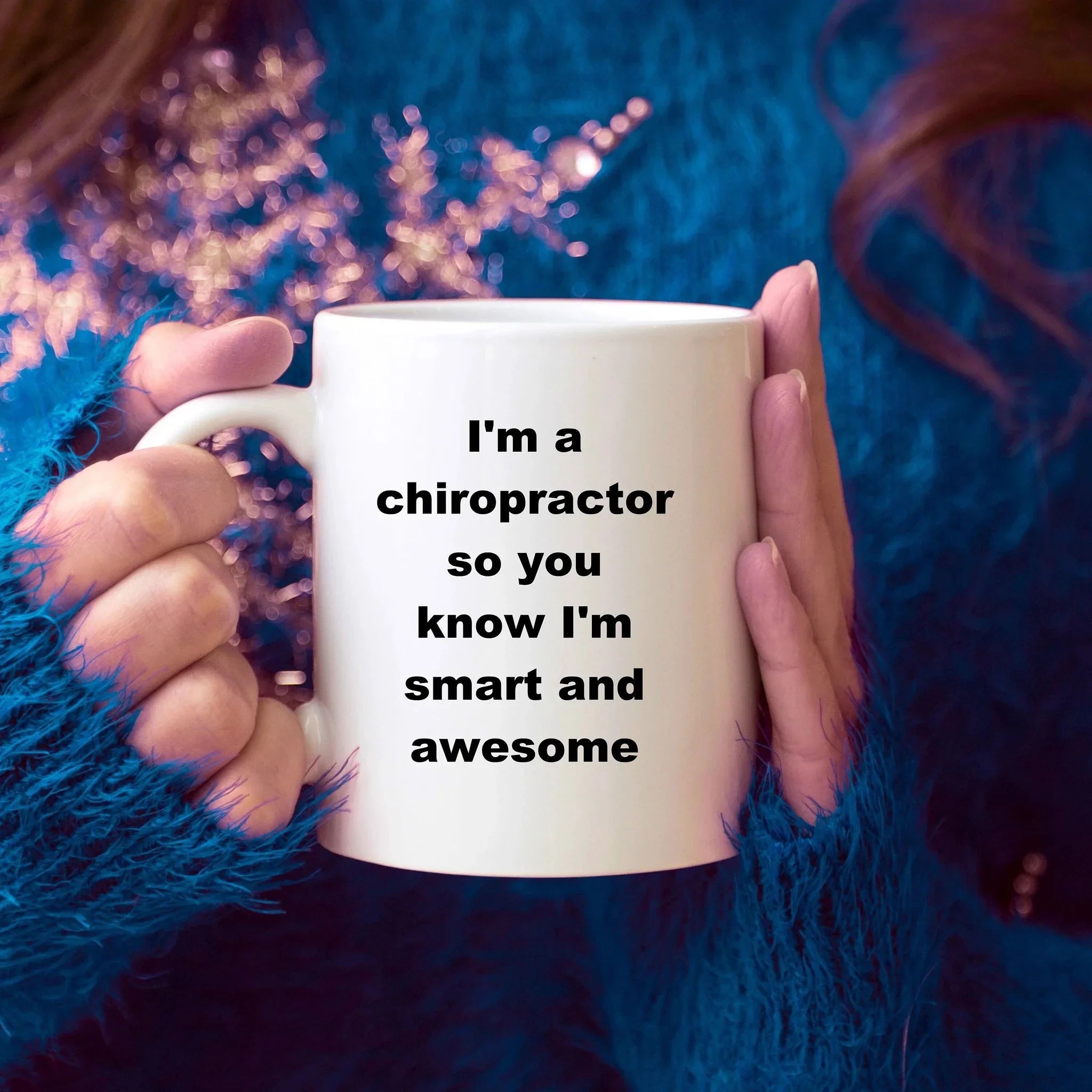Chiropractor custom ceramic coffee mug - I'm a chiropractor so you know I'm smart and awesome