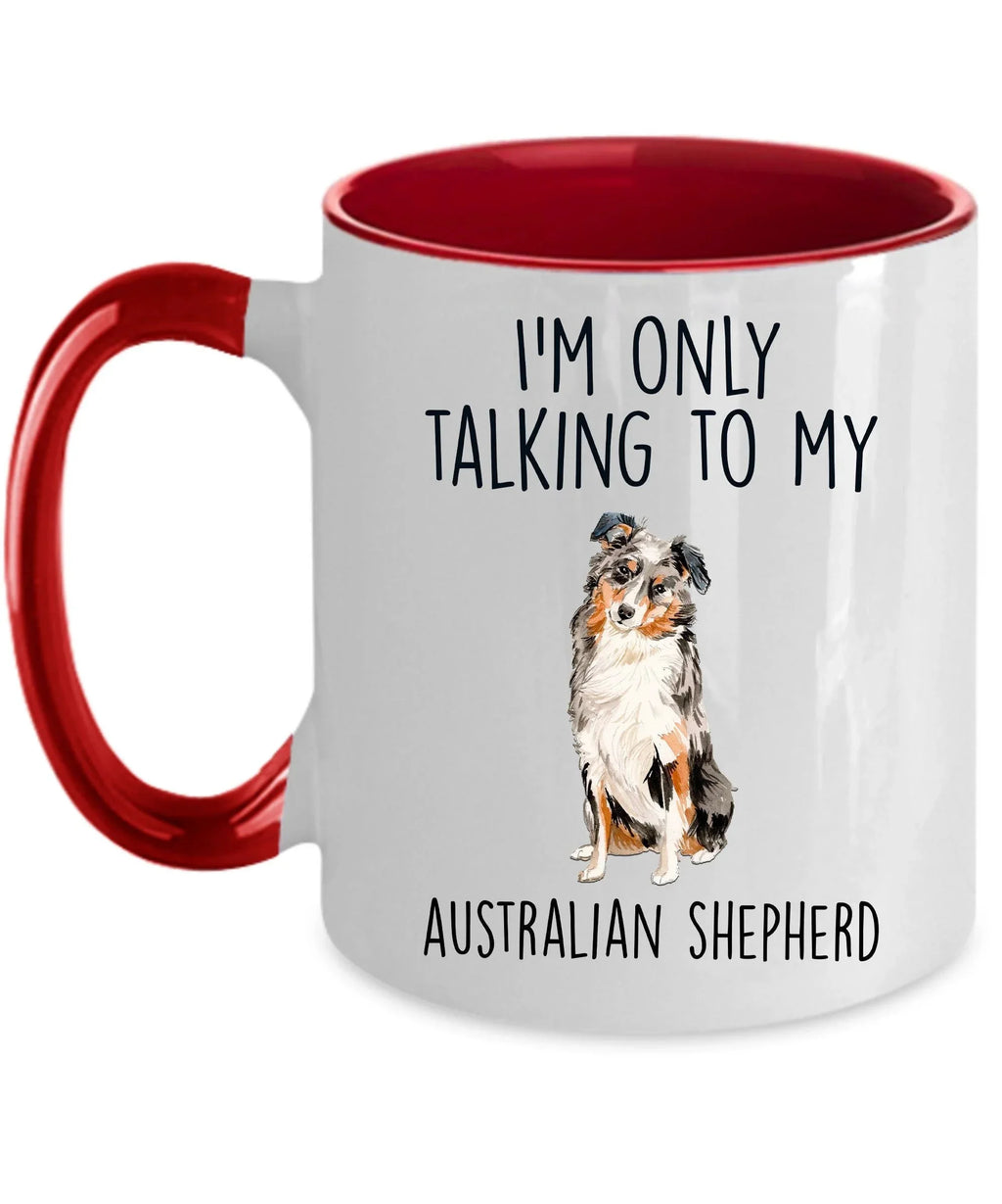 Australian Shepherd Dog Lover Funny Ceramic Coffee Mug - I'm Only Talking to my Australian Shepherd