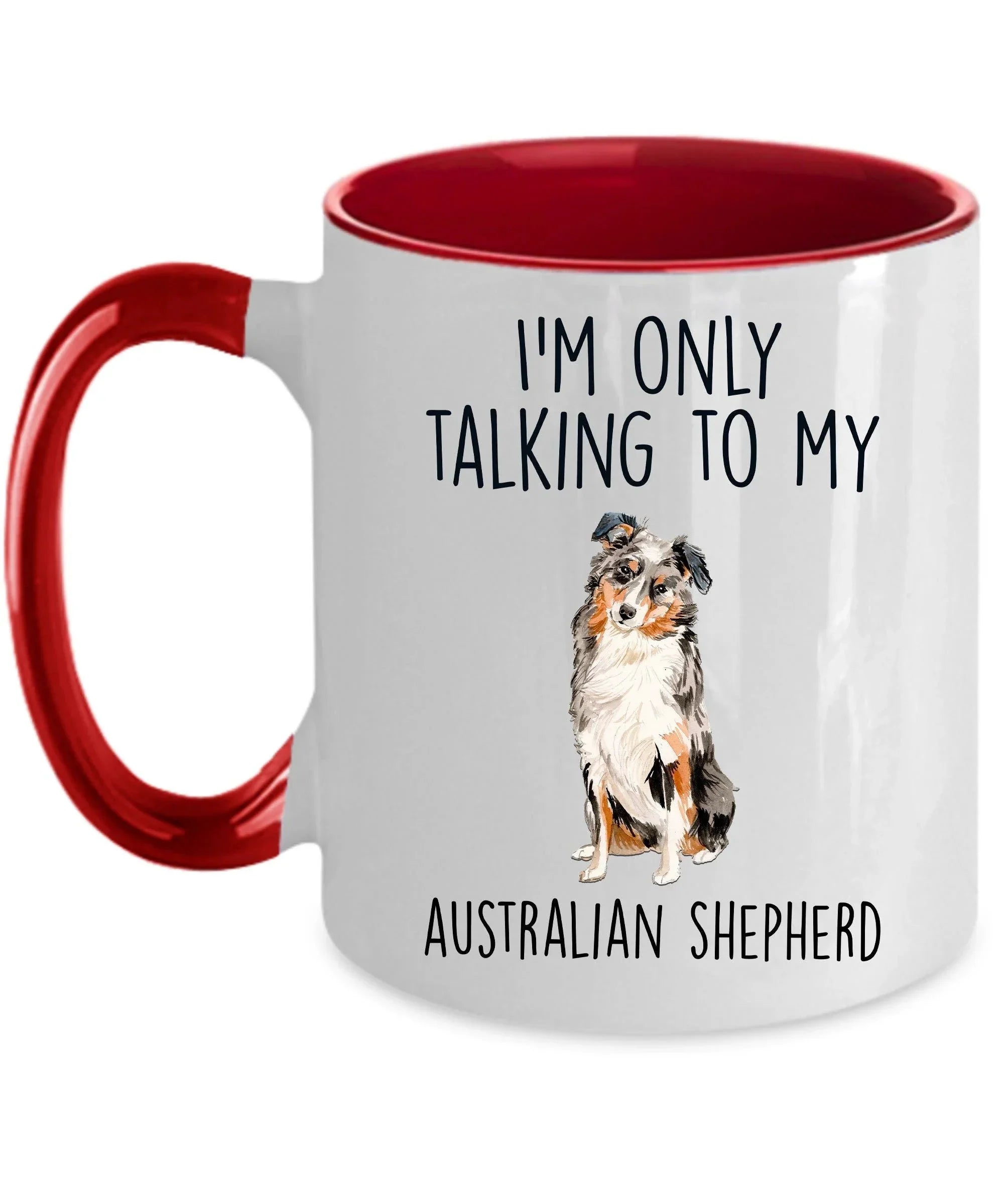 Australian Shepherd Dog Lover Funny Ceramic Coffee Mug - I'm Only Talking to my Australian Shepherd