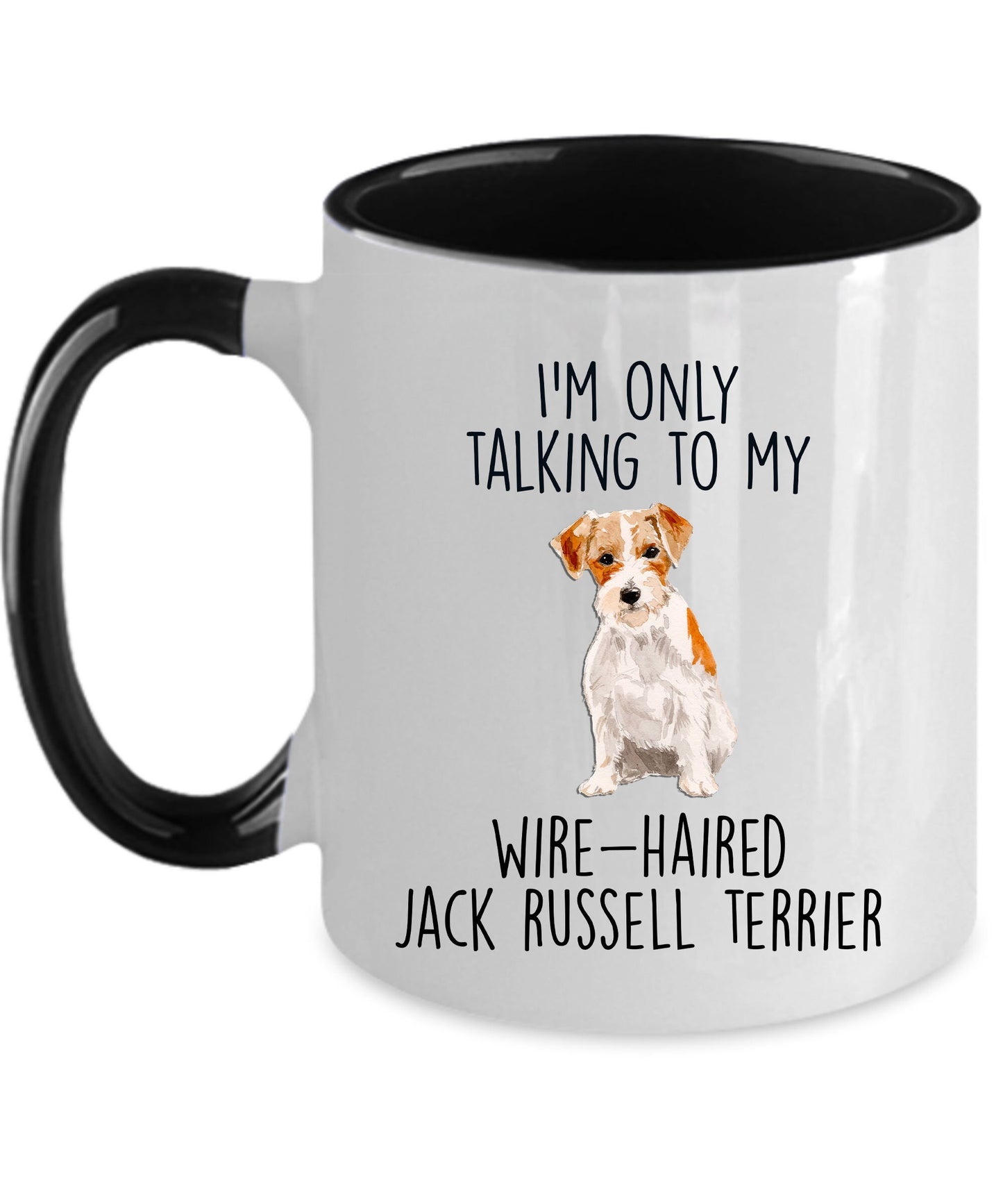 Funny dog coffee mug - I'm only Talking to my Wire-haired Jack Russell Terrier - Mallard Moon Gift Shop