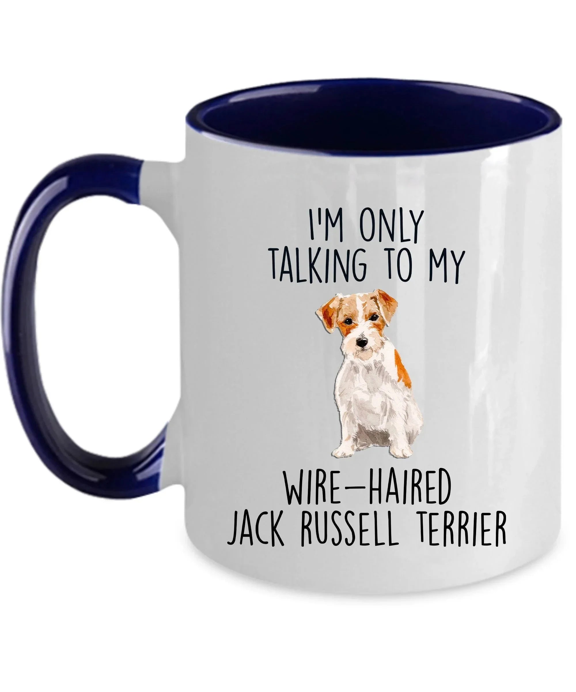 Funny dog coffee mug - I'm only Talking to my Wire-haired Jack Russell Terrier