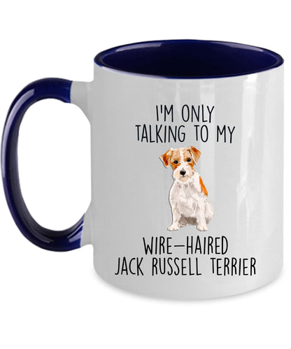 Funny dog coffee mug - I'm only Talking to my Wire-haired Jack Russell Terrier - Mallard Moon Gift Shop
