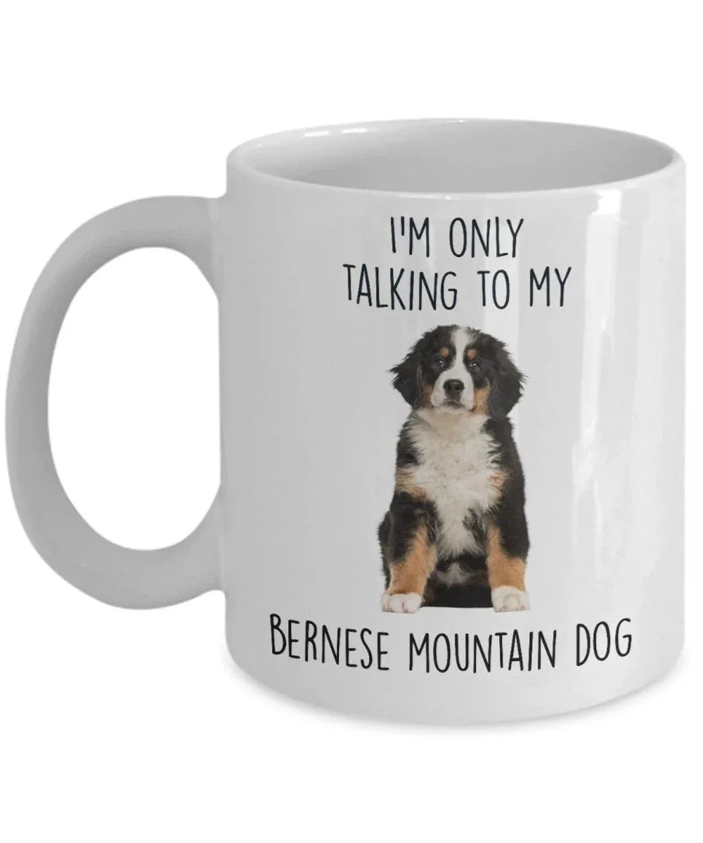 Funny Bernese Mountain Dog Custom coffee mug - I'm only Talking to my Bernese Mountain Dog