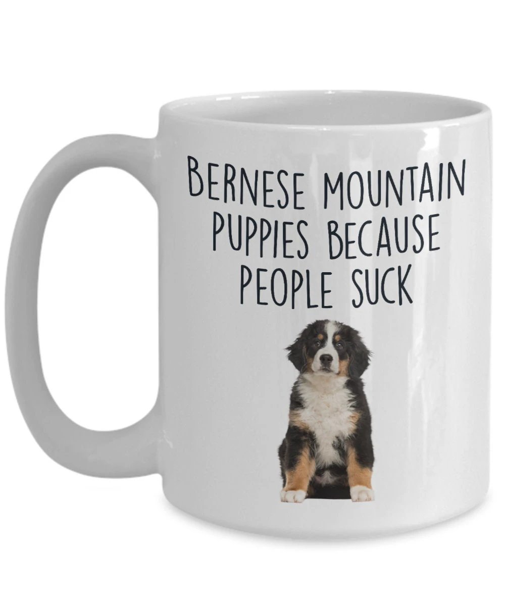 Bernese Mountain Puppies Because People Suck Funny Dog Custom Ceramic coffee mug