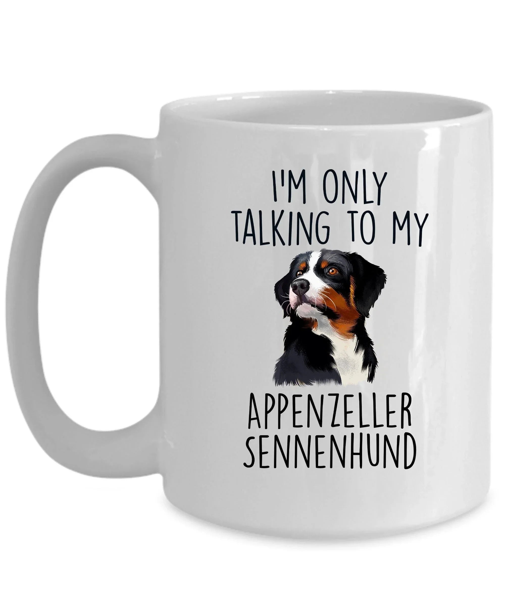 Appenzeller Sennenhund Funny Custom Dog Coffee Mug - I.m only taalking to my Dog