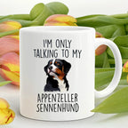 Appenzeller Sennenhund Funny Custom Dog Coffee Mug - I.m only taalking to my Dog