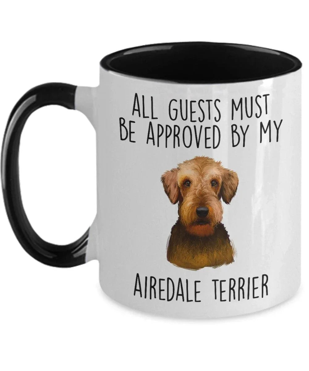 Funny Dog custom ceramic coffee mug - All Guests Must be Approved by my Airedale Terrier