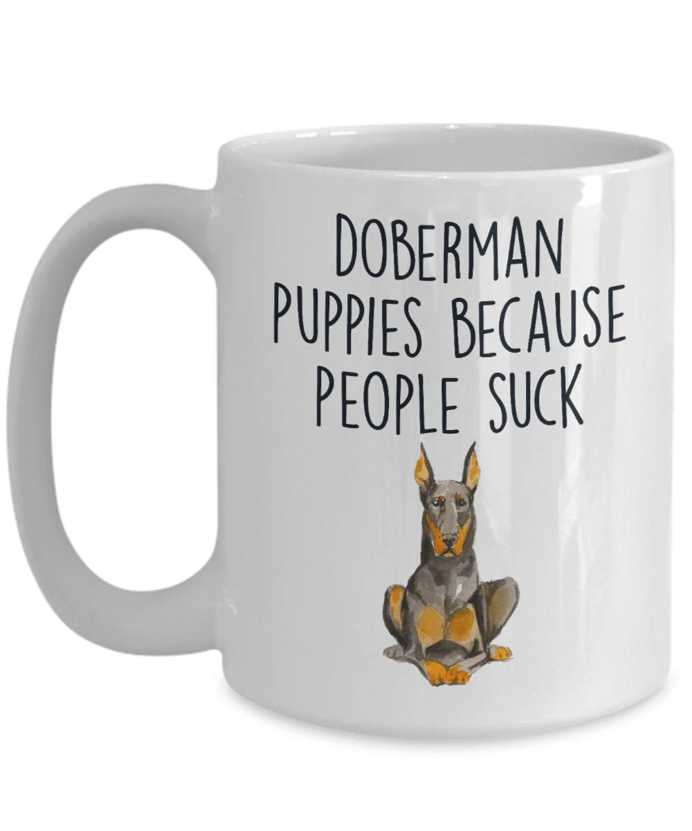Doberman puppies because people suck funny dog ceramic coffee mug