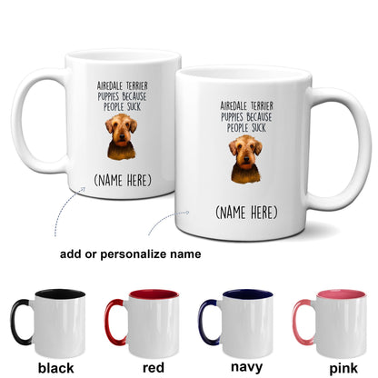 Airedale Terrier Puppies Because People Suck - Funny Dog Custom Ceramic Mug - Mallard Moon Gift Shop