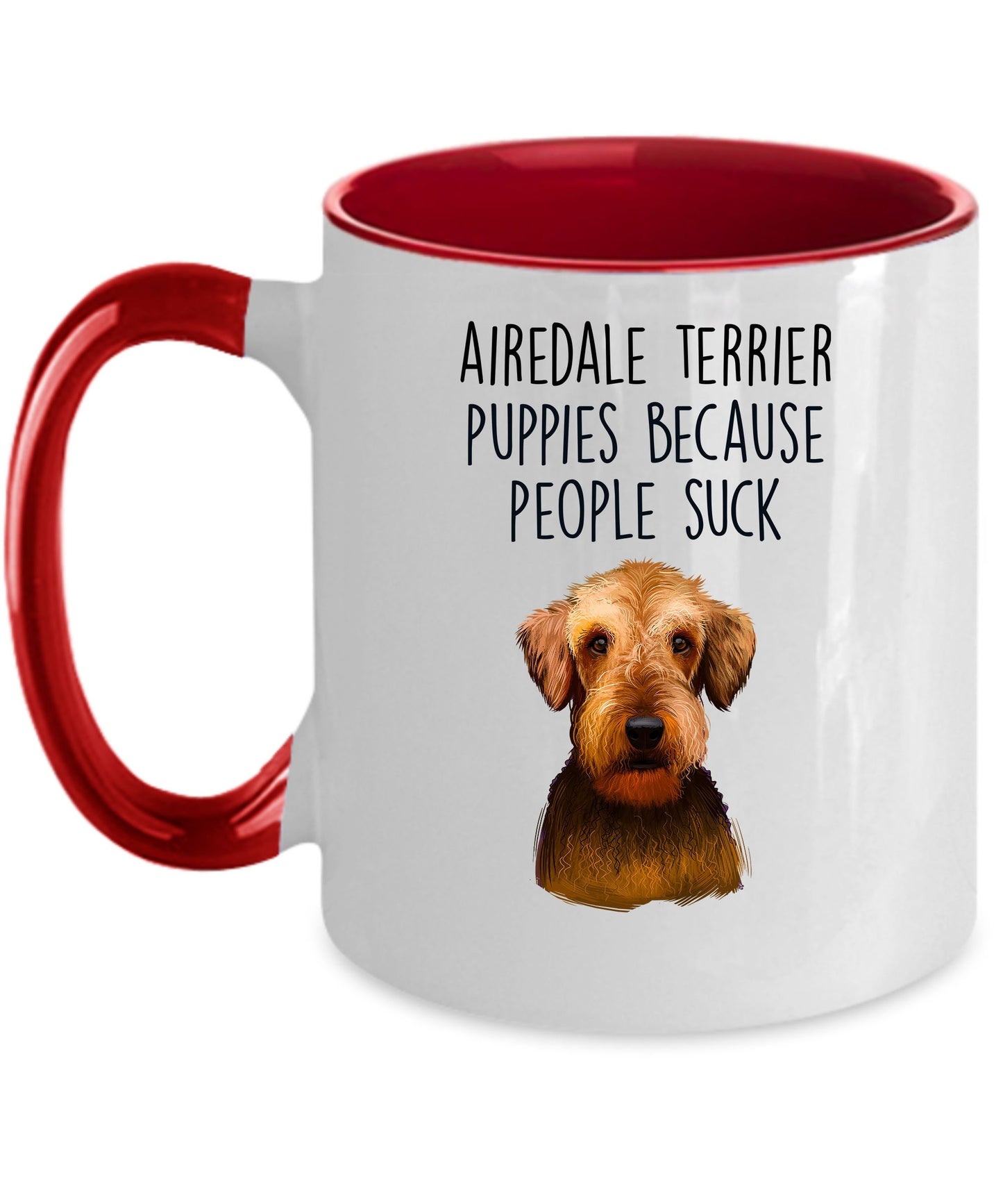 Airedale Terrier Puppies Because People Suck - Funny Dog Custom Ceramic Mug - Mallard Moon Gift Shop