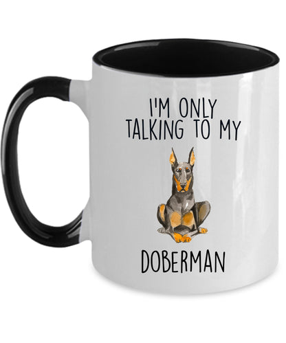 Doberman Pinscher ceramic coffee mug I'm only talking to my dog - Mallard Moon Gift Shop