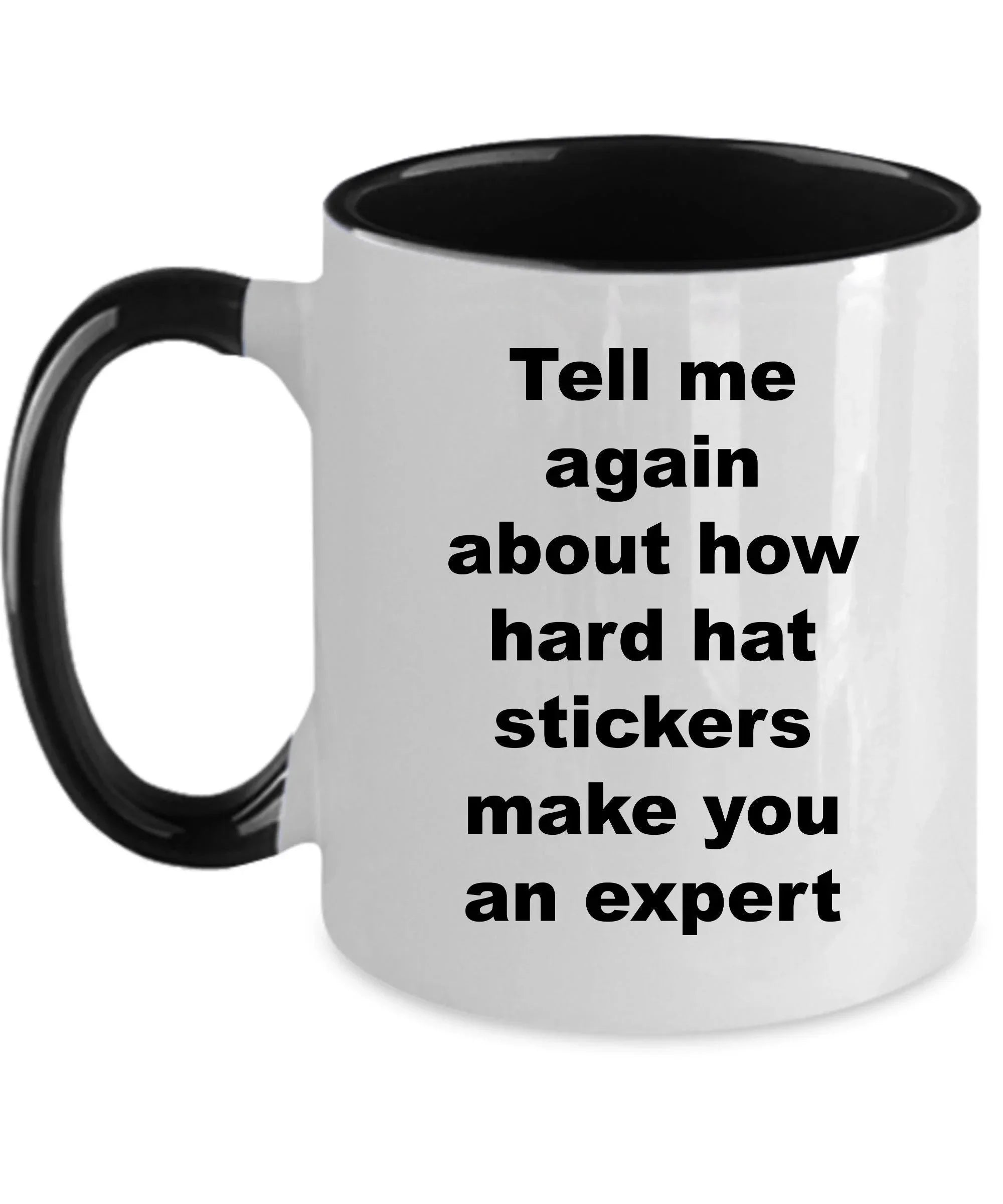 Construction worker gift - tell me again about how hard hat stickers make you an expert funny coffee mug