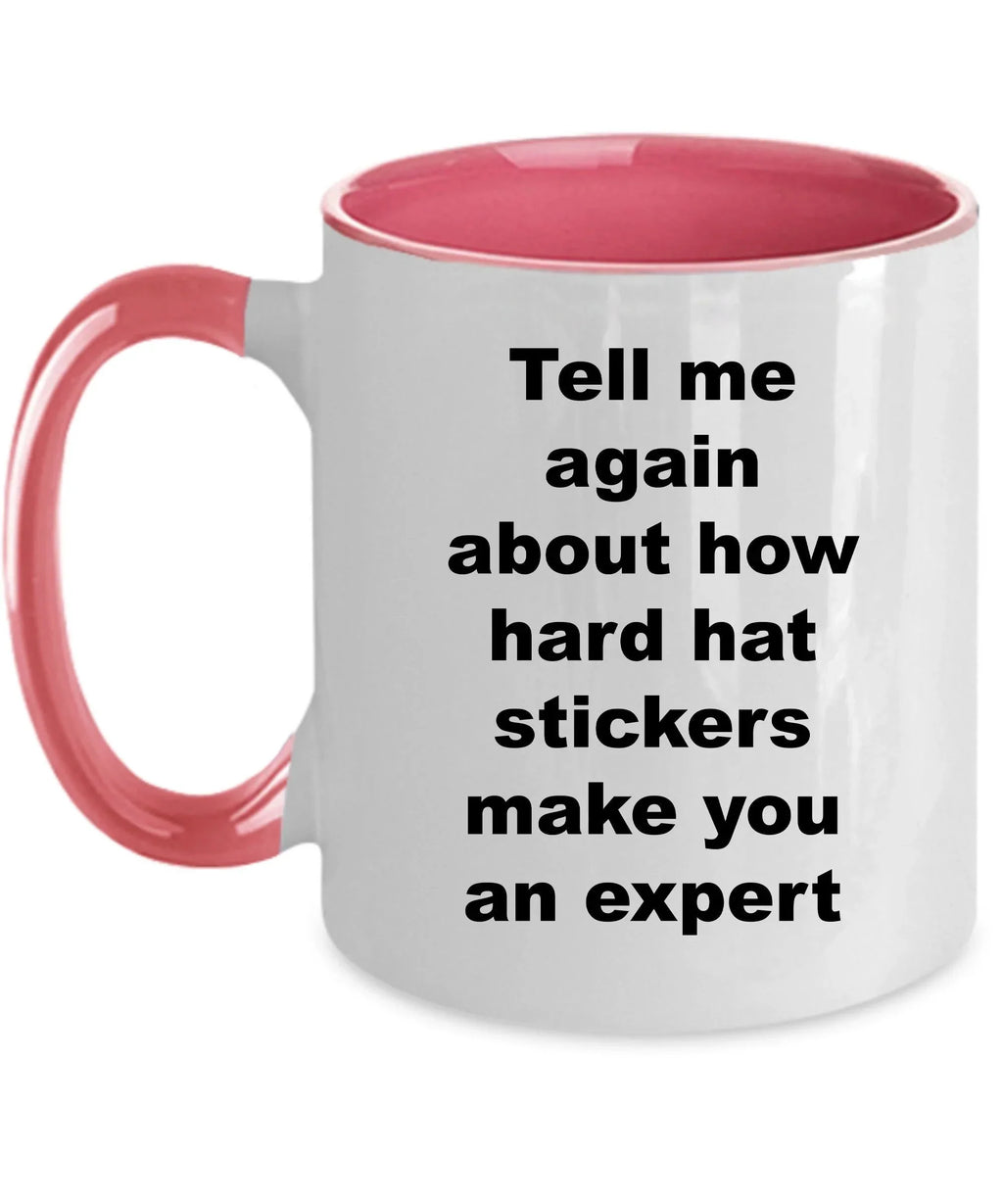 Construction worker gift - tell me again about how hard hat stickers make you an expert funny coffee mug
