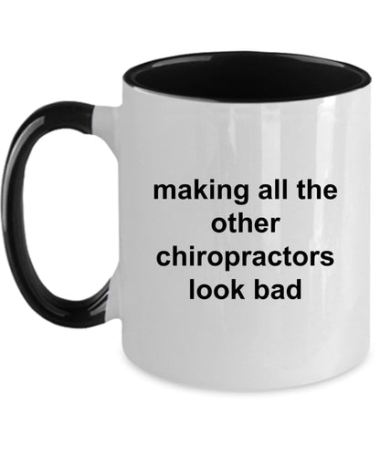 Chiropractor Coffee Mug - Making All The Other Chiropractors Look Bad - Mallard Moon Gift Shop