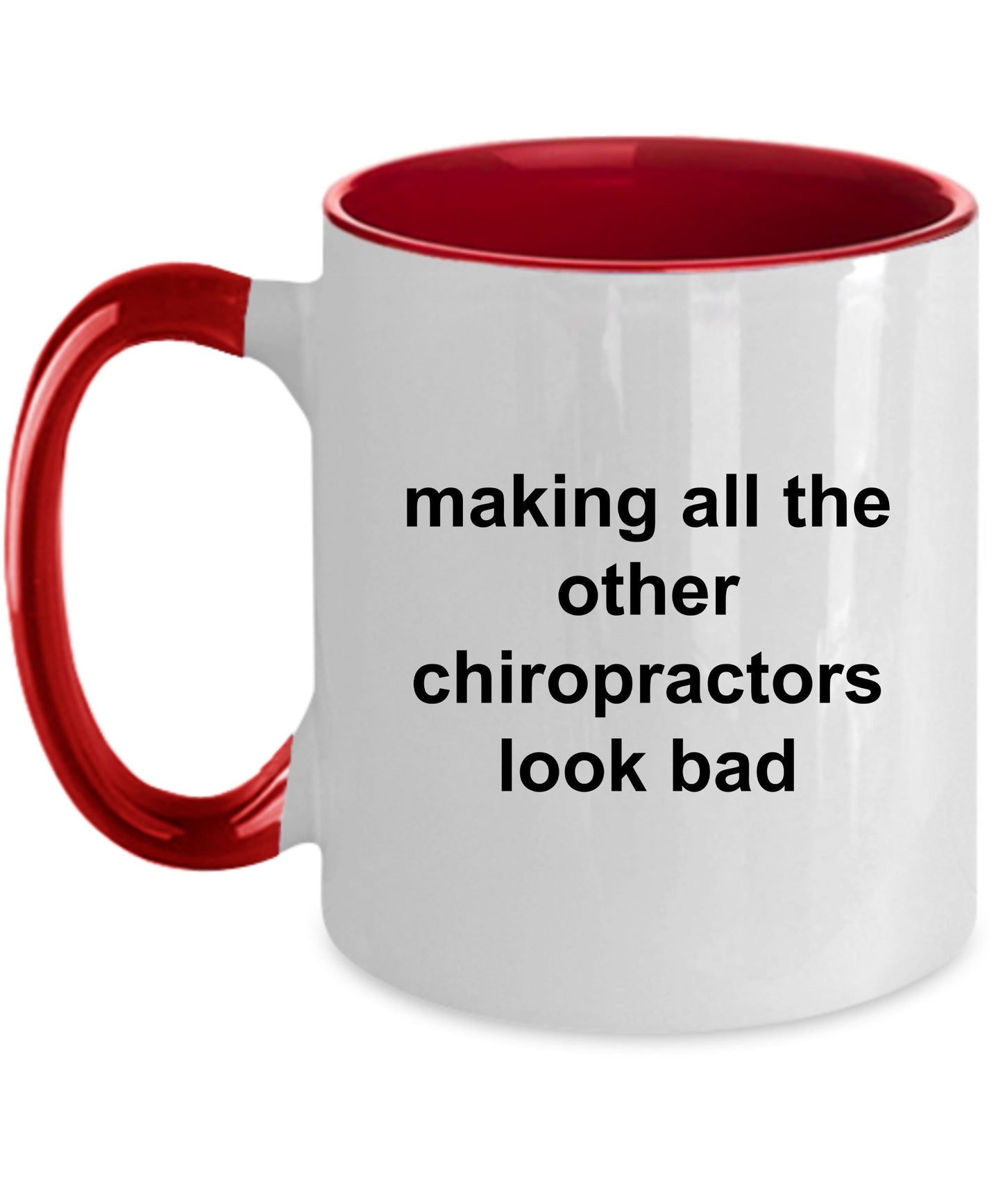 Chiropractor Coffee Mug - Making All The Other Chiropractors Look Bad - Mallard Moon Gift Shop