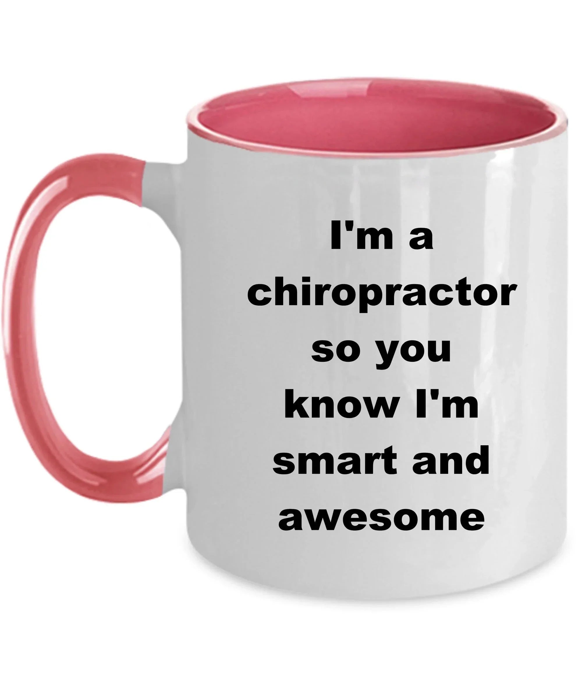 Chiropractor custom ceramic coffee mug - I'm a chiropractor so you know I'm smart and awesome
