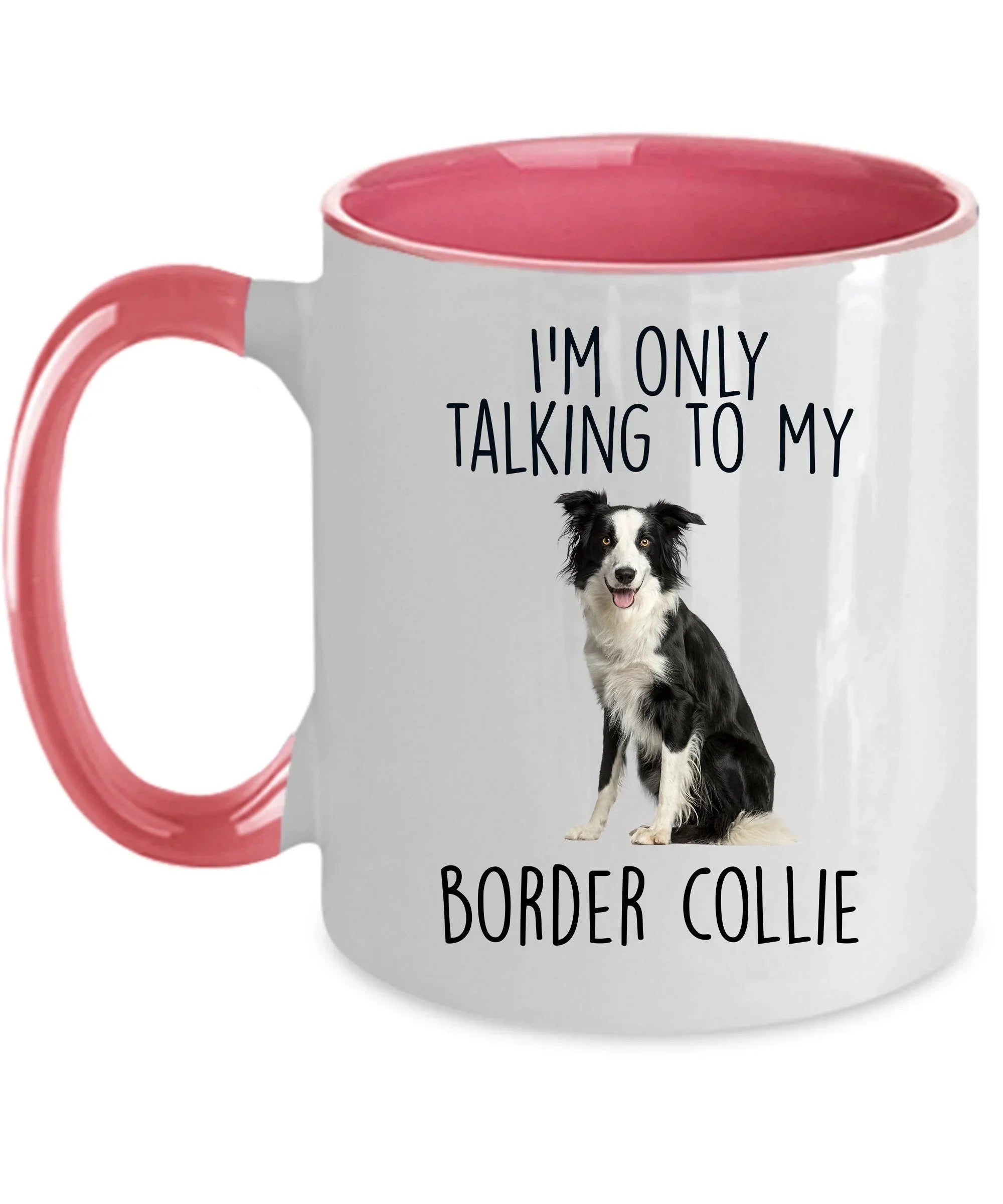 Funny Border Collie Ceramic Coffee Mug I'm Only Talking to my Border Collie Dog