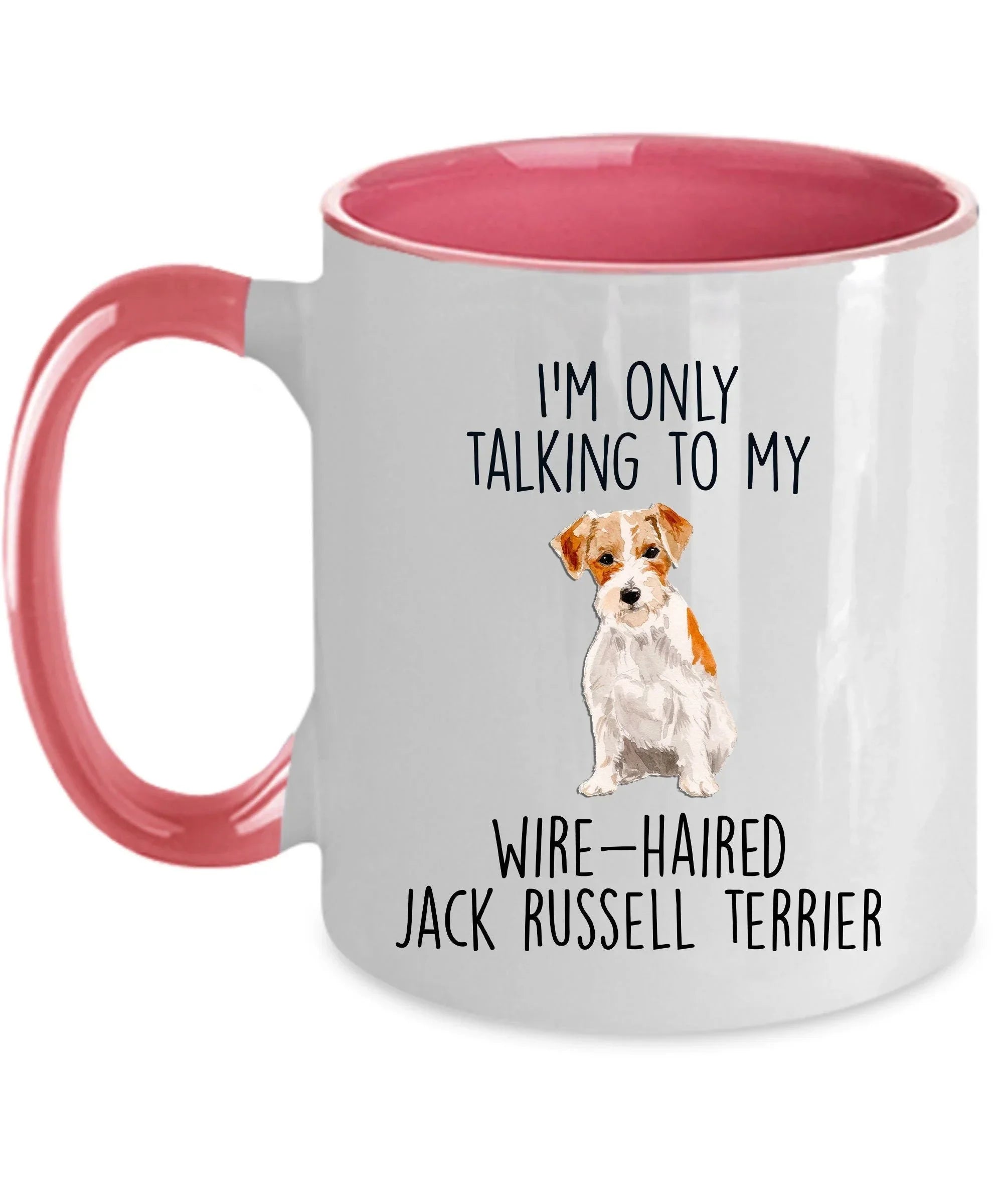 Funny dog coffee mug - I'm only Talking to my Wire-haired Jack Russell Terrier