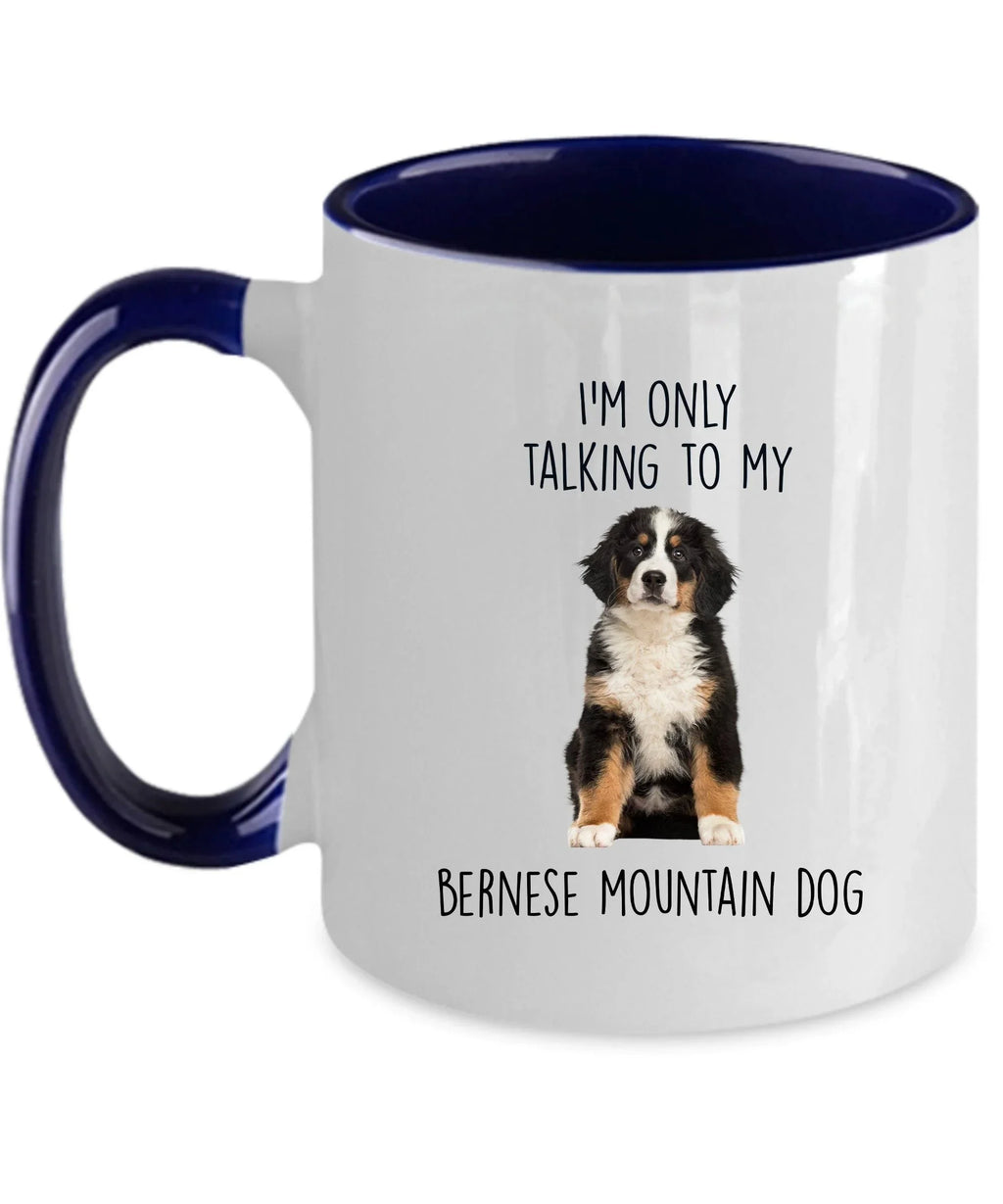 Funny Bernese Mountain Dog Custom coffee mug - I'm only Talking to my Bernese Mountain Dog