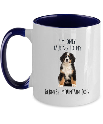 Funny Bernese Mountain Dog Custom coffee mug - I'm only Talking to my Bernese Mountain Dog - Mallard Moon Gift Shop