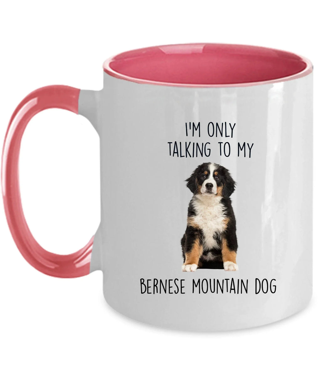 Funny Bernese Mountain Dog Custom coffee mug - I'm only Talking to my Bernese Mountain Dog