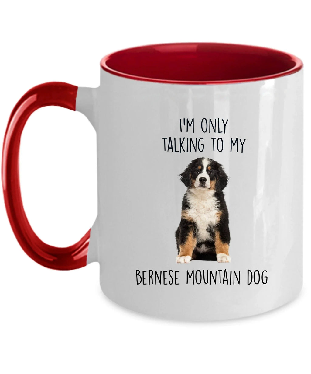 Funny Bernese Mountain Dog Custom coffee mug - I'm only Talking to my Bernese Mountain Dog