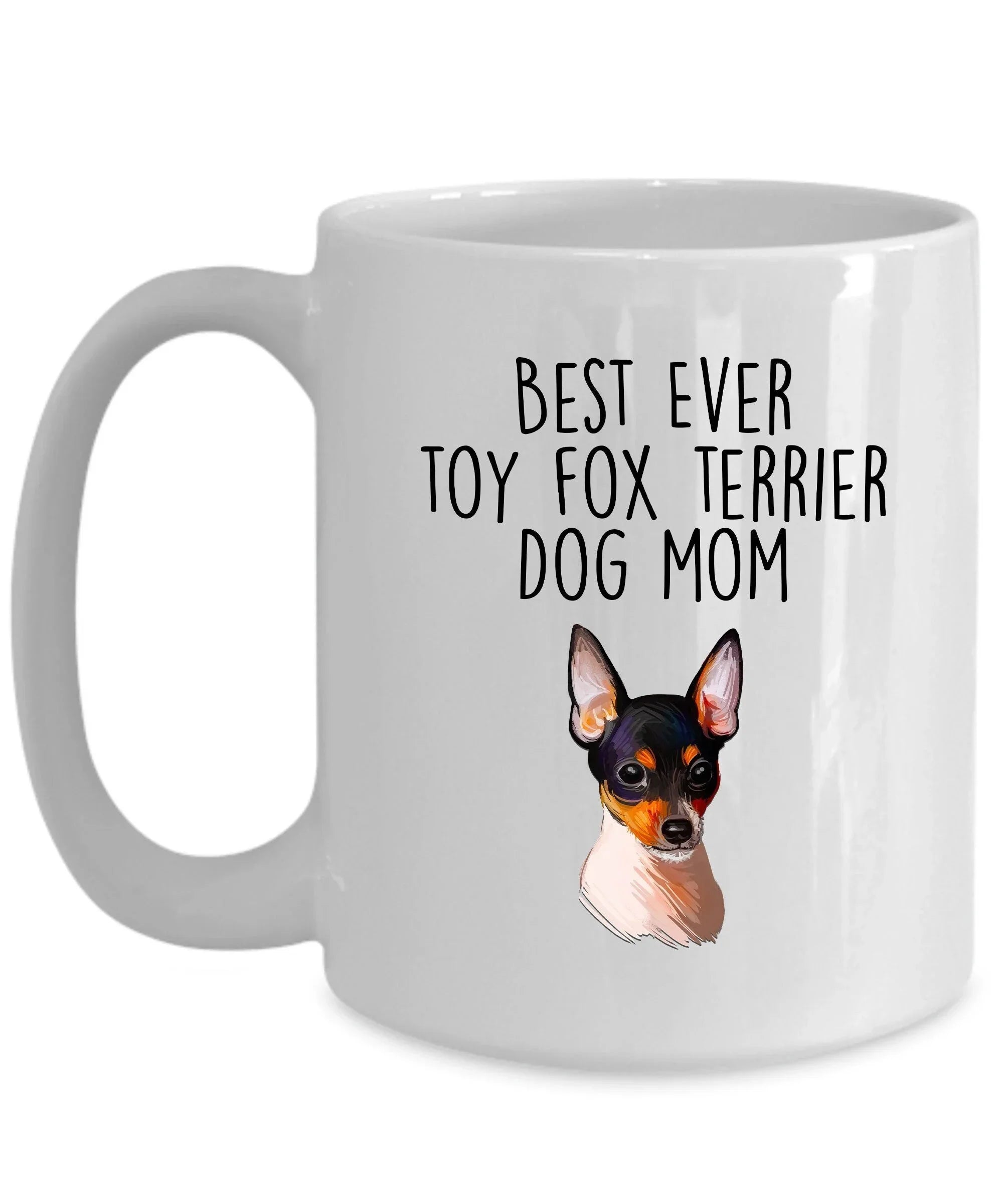 Best Ever Toy Fox Terrier Dog Mom Custom Ceramic Coffee Mug