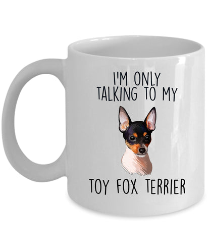 Funny Toy Fox Terrier Ceramic Coffee Mug I'm Only Talking to my Dog - Mallard Moon Gift Shop
