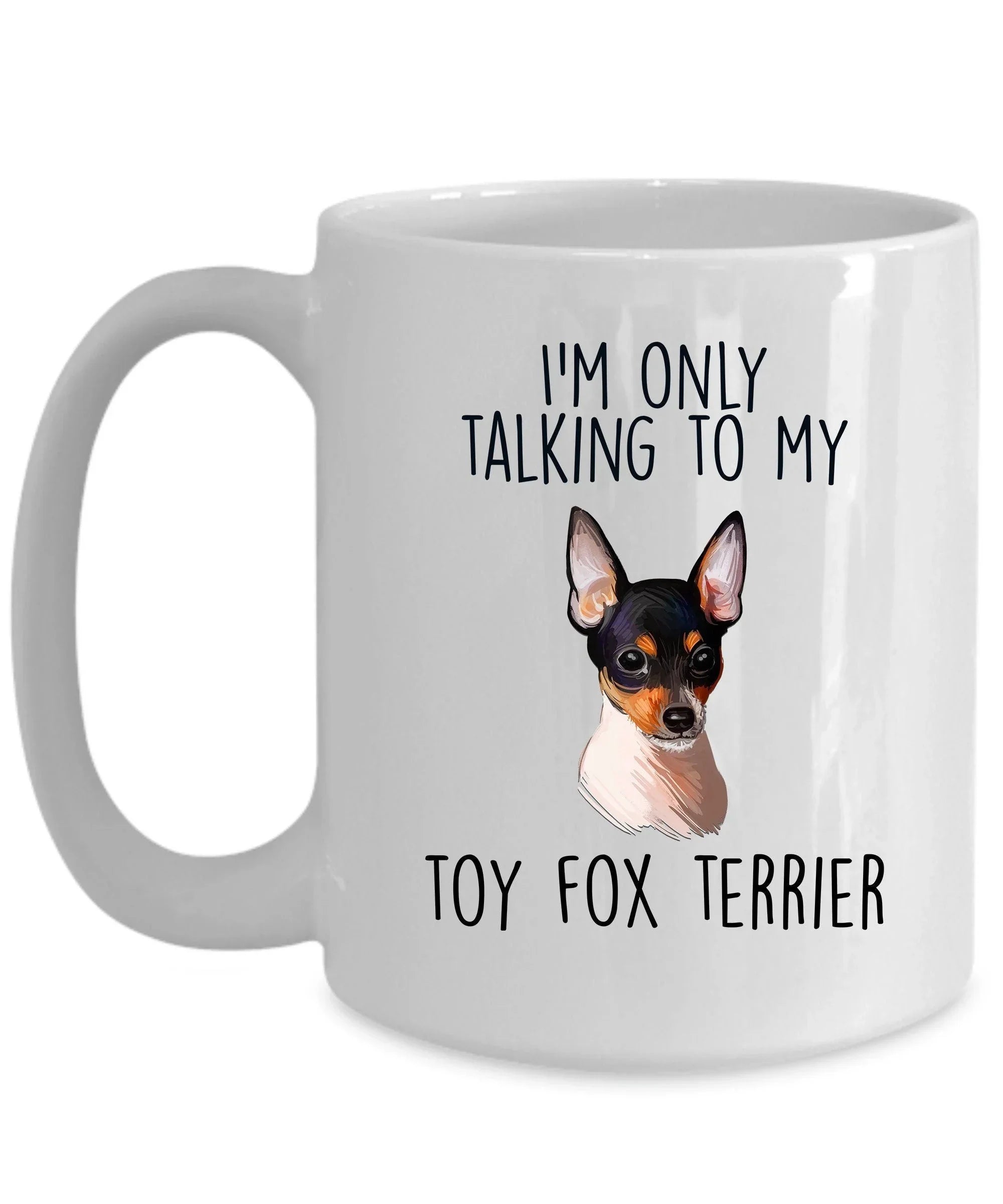 Funny Toy Fox Terrier Ceramic Coffee Mug I'm Only Talking to my Dog