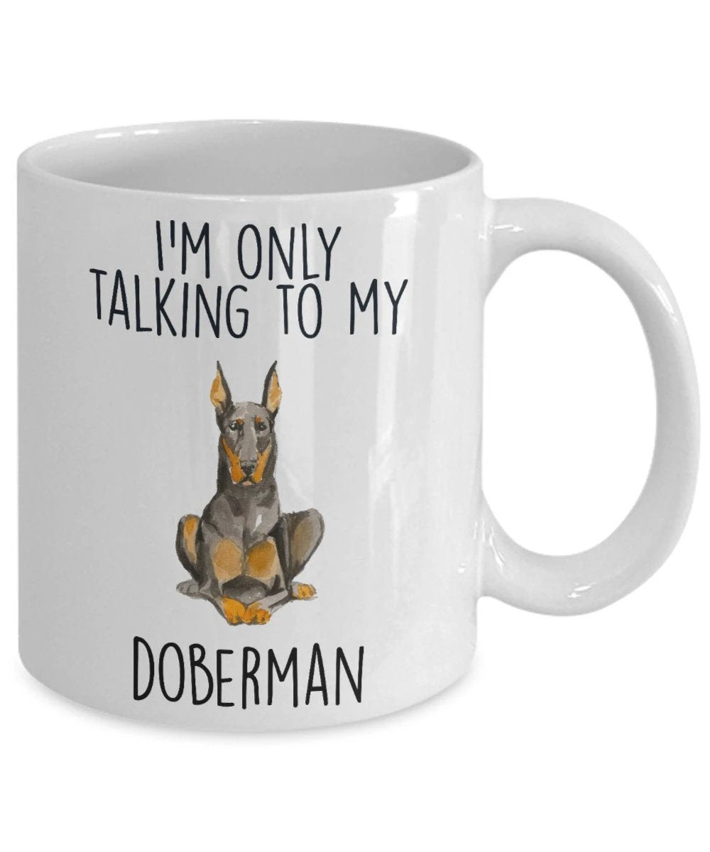 Doberman Pinscher ceramic coffee mug I'm only talking to my dog