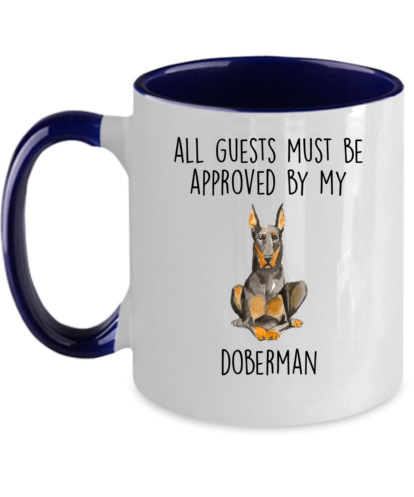 Doberman Pinscher Funny dog ceramic coffee mug All Guests Must be Approved by my Doberman personalized custom photo cup