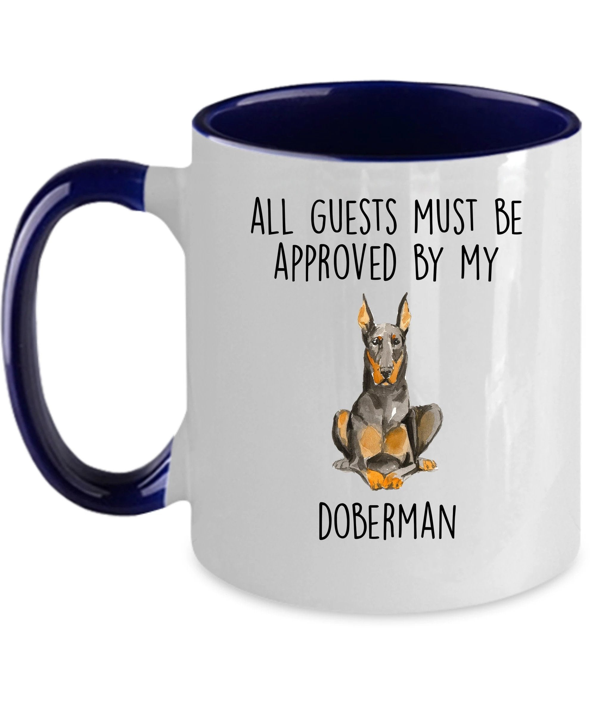 Doberman Pinscher Funny dog ceramic coffee mug All Guests Must be Approved by my Doberman personalized custom photo cup