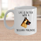 Belgian Malinois Dog Custom Ceramic Coffee Mug Life is Better