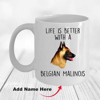 Belgian Malinois Dog Custom Ceramic Coffee Mug Life is Better - Mallard Moon Gift Shop