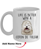 Coton de Tulear Funny Dog Custom Ceramic Coffee Mug Life is Better