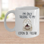 Funny I'm Only Talking to my Coton de Tulear Dog Custom Ceramic Coffee Mug