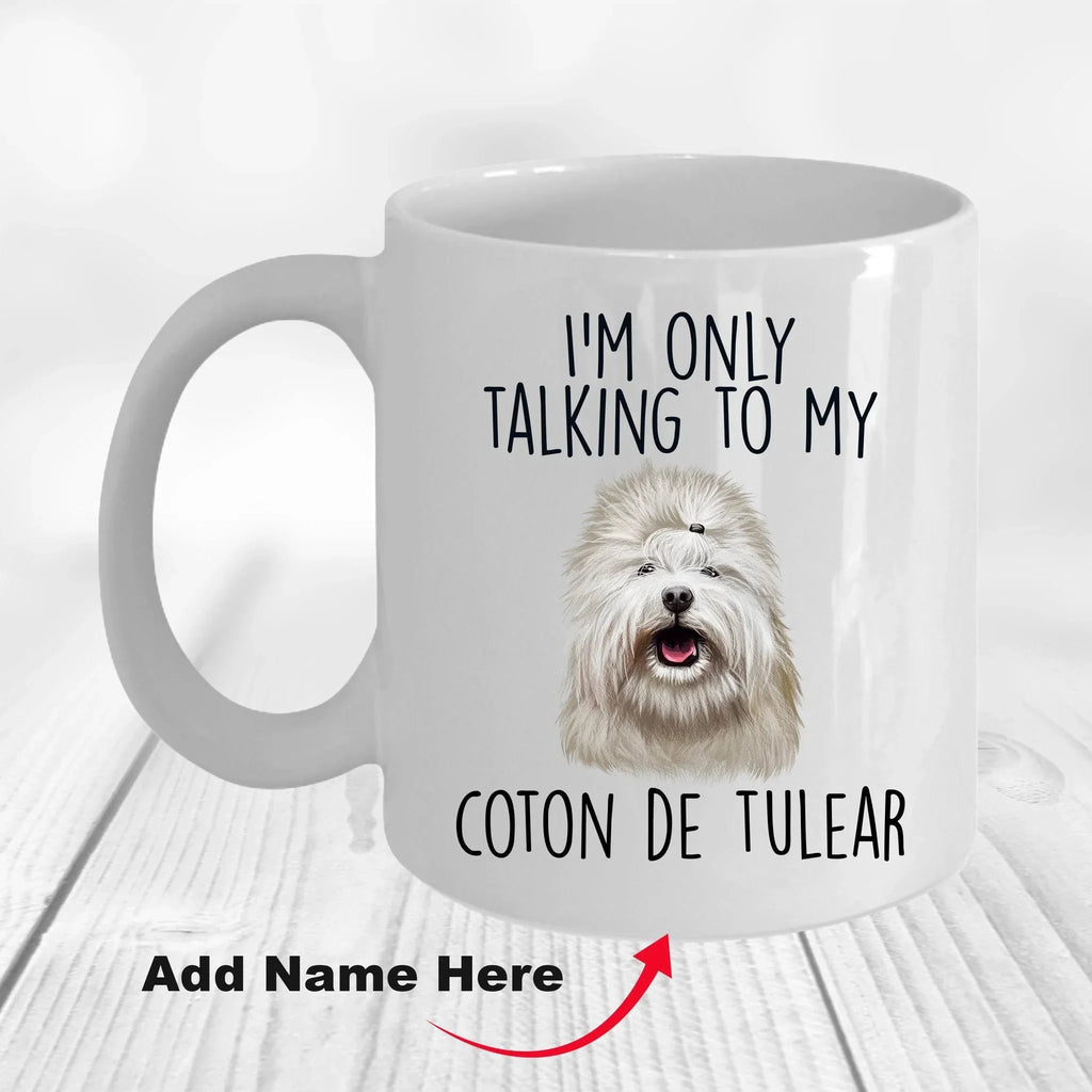 Funny I'm Only Talking to my Coton de Tulear Dog Custom Ceramic Coffee Mug