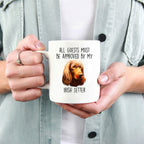 Funny All Guests must be appoved by my Irish Setter Dog Custom Ceramic Coffee Mug