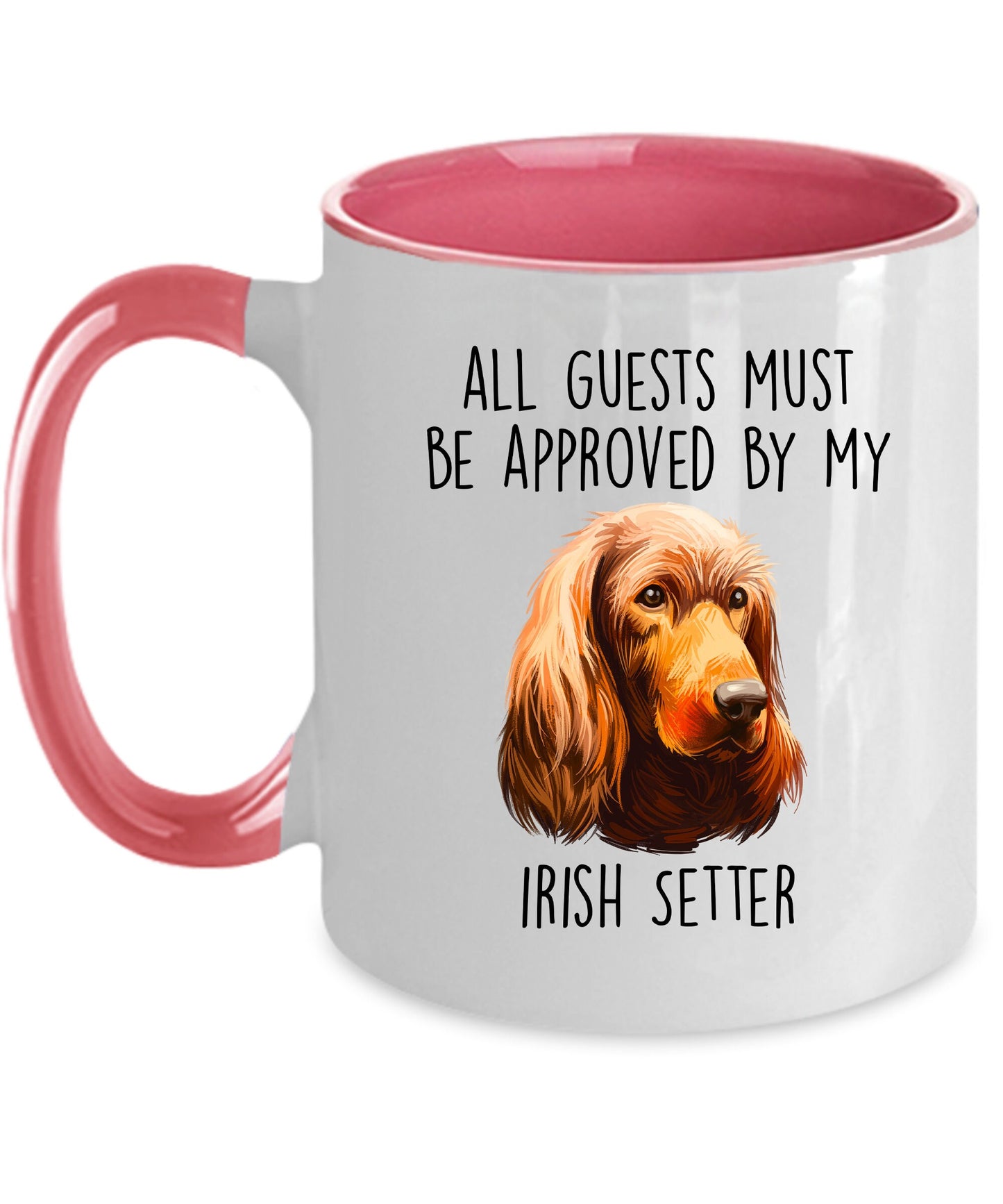 Funny All Guests must be appoved by my Irish Setter Dog Custom Ceramic Coffee Mug